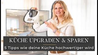 5 einfache Tipps für eine hochwertige Küche - inkl. ROOMTOUR 