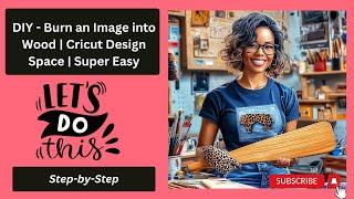 Cricut Wood Burning Tutorial: Easy DIY Picture Transfers Without a Wood Burner!