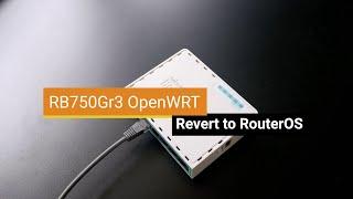 OpenWRT -  Mikrotik RB750Gr3 Revert to RouterOS