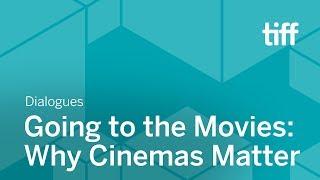 Going to the Movies: Why Cinemas Matter | DIALOGUES | TIFF 2018