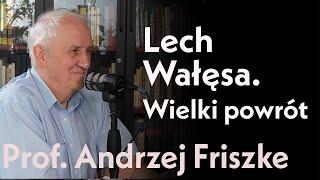 Lech Wałęsa. Wielki powrót. Część II  rozmowy z prof. Andrzejem Friszke