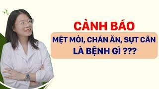 Mệt mỏi - Chán ăn - Sụt cân là bệnh gì? | Tuấn Thầy Thuốc