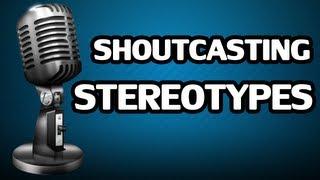  Shoutcasting Stereotypes  -  Sp4zie