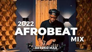 2022 Afrobeat mix || The best of Afrobeat with DJ Fred Max