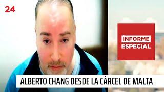 Informe Especial | Alberto Chang: exclusivo desde la cárcel de Malta | 24 Horas TVN Chile