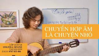 Hướng dẫn Guitar từ A đến Z: - Bài 6: Cách chuyển hợp âm nhanh, đúng nhịp