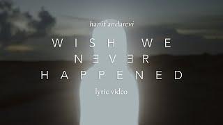 Hanif Andarevi - Wish We Never Happened | Official Lyric Video