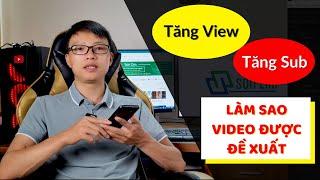 Làm sao để tăng view tăng sub Youtube? Làm sao video được đề xuất | Làm Youtube đúng cách