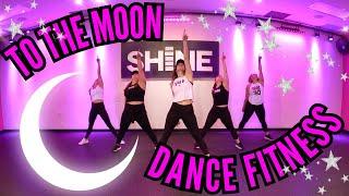 "TO THE MOON" By Meghan Trainor. SHiNE DANCE FITNESS™