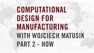 Computational Design for Manufacturing with Wojciech Matusik Pt 2