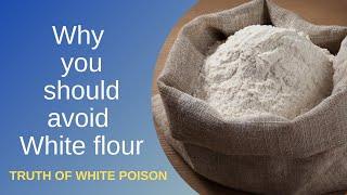 Why white flour bad for health | Truth of white poison | Side effect of maida | Natural diets