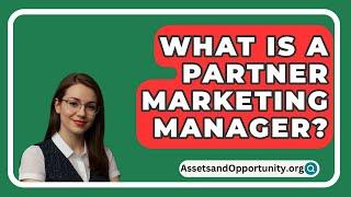 What Is A Partner Marketing Manager? - AssetsandOpportunity.org