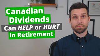 How Canadian Dividends Can Both Help And Hurt In Retirement