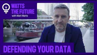 Defending your data | Watts the Future