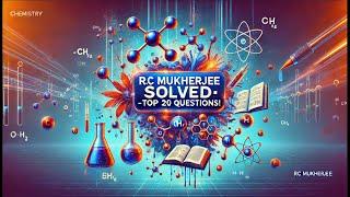 Mastering the Basics: First 20 Questions from RC Mukherjee's Chemistry Guide