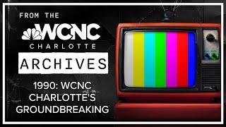 WCNC Charlotte breaks ground on new facility: From 1990