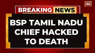 Armstrong, TN Chief Of Mayawati's Party, Hacked To Death In Chennai | Mayawati condemns murder