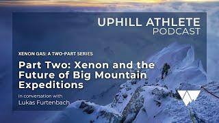 Xenon and the Future of Big Mountain Expeditions with Lukas Furtenbach (Part Two)