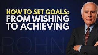 How to Set Goals: From Wishing to Thinking | Jim Rohn Motivation