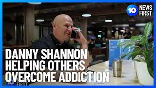 Danny Shannon Helping Others Overcome Addiction | 10 News First