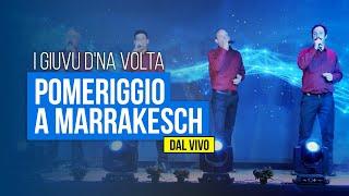 I GIUVU D'NA VOLTA - Pomeriggio a Marrakesch (DAL VIVO)