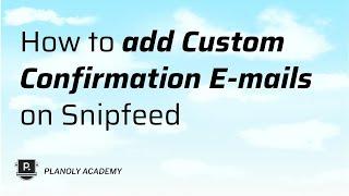 How to set up Custom Confirmation Emails for Snipfeed Products