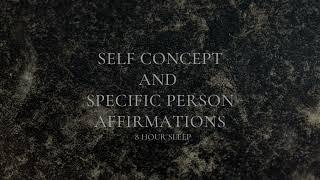 8 HOUR SLEEP AFFIRMATIONS FOR SPECIFIC PERSON & SELF CONCEPT - LOVE MEDITATION