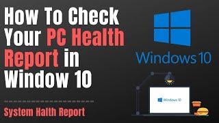 How to Check Your PC Health Report in Window 10 | Check Your PC Performance Status