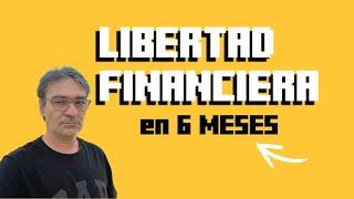 Como lograr la Libertad Financiera invirtiendo durante 6 meses !!!