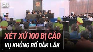 Xét xử 100 bị cáo vụ khủng bố Đắk Lắk | VTV24