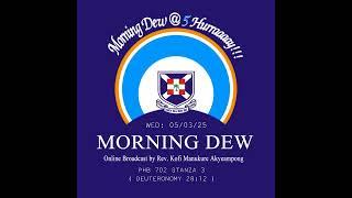 Wednesday 05/03/25 Morning Dew with Rev. Kofi Manukure Akyeampong 