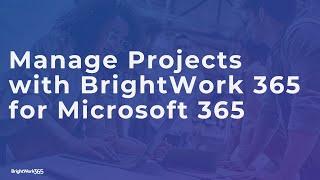 Manage Projects with BrightWork 365 for Microsoft 365