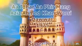 Aziz Ahmed Khan Warsi - Phir Mang Phir Mang Aa Idhar Aa