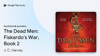 The Dead Men: Fiskardo's War, Book 2 by J. C. Harvey · Audiobook preview