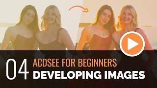 ACDSee for Beginners - 04 - Developing Images