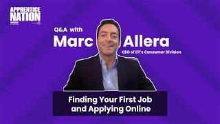 Marc Allera - CEO of BT’s Consumer Division: Finding Your First Job and Applying Online