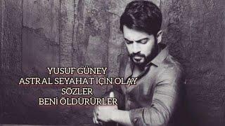 YUSUF GÜNEY 'DEN ASTRAL SEYAHAT İÇİN OLAY SÖZLER