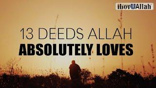 13 DEEDS ALLAH ABSOLUTELY LOVES