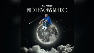 EL SEIS - NO TENGAS MIEDO