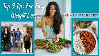 Top 3 Tips For Easy Weight Loss On A Plant Based Diet/ Down 70 lbs!