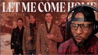 HOME FREE - LET ME COME HOME | EMOTIONAL VOCAL PERFORMANCE REACTION