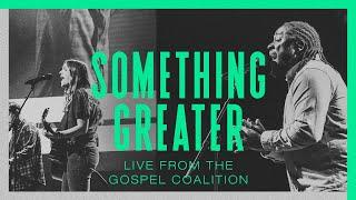 Something Greater | Austin Stone Worship | LIVE from The Gospel Coalition