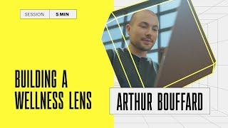 Building a Wellness Lens With Arthur Bouffard