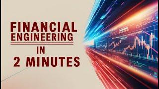 Financial Engineering in 2 Minutes