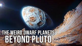 Meet the Mysterious Dwarf Planets Farther Out Than Pluto