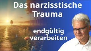 Das narzisstische Trauma endgültig verarbeiten