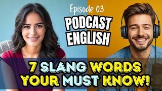 7 English Slang Words Will Help You Understand Native Speakers Better! Learn English Through Podcast