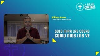 A solas con Dios con William Arana l Solo mira las cosas como Dios las ve l 18 de Diciembre 2024