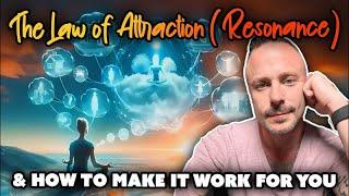 The Law of Attraction aka Resonance and How to Make it Work For You