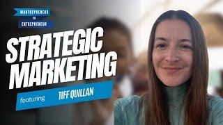 A strategic marketing plan that SAYS LESS(!?) and works BETTER! w/ Tiff Quillan